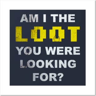 Am I the loot you were looking for? Posters and Art